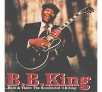Here & There: The Uncollected Bb King