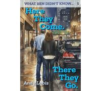 Here They Come. There They Go.: What Ben Didn't Know... (5)
