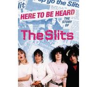 HERE TO BE HEARD - THE STORY OF THE SLITS