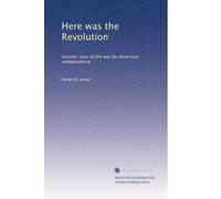 Here was the Revolution: Historic sites of the war for American independence