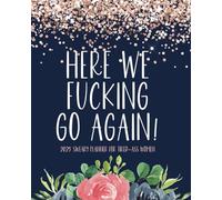 Here We F*cking Go Again 2025 Sweary Planner for Tired Women: Profanity-Filled Funny Daily Organizer with Motivational Swear Word Quotes
