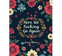 Here We Fucking Go Again 2025 Sweary Planner: A Bold One-Year Organizer with Monthly and Weekly Views for Tackling Life’s Never-Ending Madness.