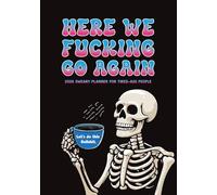 Here We Fucking Go Again 2026 Sweary Planner for Tired-Ass People: 2026 Weekly and Monthly Funny Organizer for Women and Men with Calendar, Swear Word Affirmations, and Inspirational Cuss Words