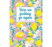 Here We Fucking Go Again 2026 Sweary Planner for Tired-Ass Women: Cute Lemon Monthly Organizer with Calendar, Swear Word Affirmations, and Funny Cuss Words