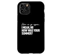 Here We Go Again I Mean Hi How Was Your Summer Teacher Carcasa para iPhone 11 Pro