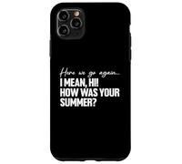 Here We Go Again I Mean Hi How Was Your Summer Teacher Carcasa para iPhone 11 Pro MAX