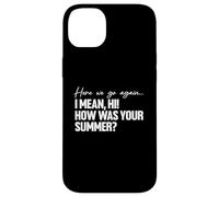 Here We Go Again I Mean Hi How Was Your Summer Teacher Carcasa para iPhone 14 Plus