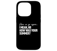 Here We Go Again I Mean Hi How Was Your Summer Teacher Carcasa para iPhone 14 Pro