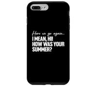 Here We Go Again I Mean Hi How Was Your Summer Teacher Carcasa para iPhone 7 Plus/8 Plus