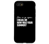 Here We Go Again I Mean Hi How Was Your Summer Teacher Carcasa para iPhone SE (2020) / 7/8