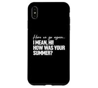 Here We Go Again I Mean Hi How Was Your Summer Teacher Carcasa para iPhone XS MAX