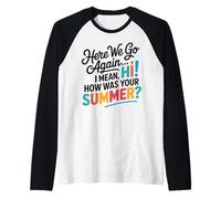 Here We Go Again I Mean Hi How Was Your Summer Teachers Camiseta Manga Raglan