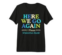 Here We Go Again I Mean Welcome Back Teacher Back To School Camiseta Premium
