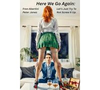 Here We Go Again:: Let's Just Try To Not Screw It Up (The Stories Of Peter And Fran)