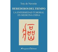 Herederos del tiempo: La enfermedad tumoral en medicina china (Colección Medicinas Blandas)