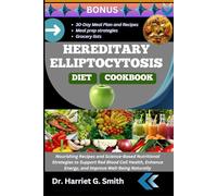 HEREDITARY ELLIPTOCYTOSIS DIET COOKBOOK: Nourishing Recipes and Science-Based Nutritional Strategies to Support Red Blood Cell Health, Enhance Energy, and Improve Well-Being Naturally