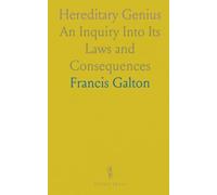 Hereditary Genius: An Inquiry Into Its Laws and Consequences