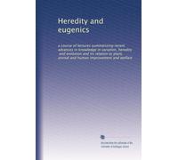 Heredity and eugenics: a course of lectures summarizing recent advances in knowledge in variation, heredity, and evolution and its relation to plant, animal and human improvement and welfare