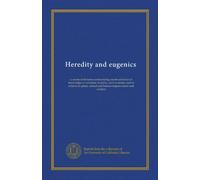 Heredity and eugenics: a course of lectures summarizing recent advances in knowledge in variation, heredity, and evolution and its relation to plant, animal and human improvement and welfare