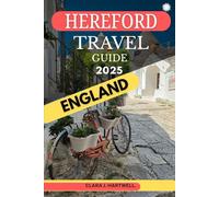HEREFORD, ENGLAND TRAVEL GUIDE 2025 (The Explorer's Library: Adventures Across Continents)