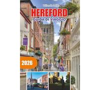 HEREFORD Guida di viaggio 2026: Scopri Hereford: Storia, Attrazioni, Ristorazione e Avventure in Campagna