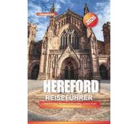 Hereford Reiseführer 2026: Cathedral Tours, Wandern im Wye Valley, Lokales Essen & historische Marktstädte