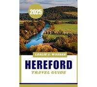 HEREFORD TRAVEL GUIDE 2025.: Explore England’s Timeless Beauty with Practical Travel Tips and Advice.