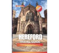Hereford Travel Guide 2026: Cathedral Tours, Wye Valley Hiking, Local Food & Historic Market Towns