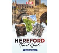 HEREFORD TRAVEL GUIDE 2026: Discover Hidden Gems, Historic Landmarks, Travel Tips, and Unforgettable Vacation Experiences