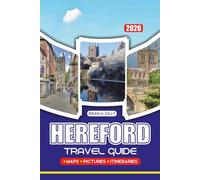 HEREFORD TRAVEL GUIDE 2026: Discover Hidden Gems, Historic Sights, and Local Experiences in Hereford, England with Practical Planning Tips for Every Traveler