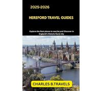 HEREFORD TRAVEL GUIDES: Explore the Best Places to See, Eat, and Discover in England’s Historic Rural City