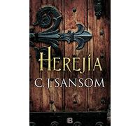 Herejía – Saga Matthew Shardlake 6 – Histórica – Ediciones B