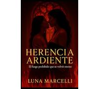 HERENCIA ARDIENTE: “El fuego prohibido que se volvió eterno”