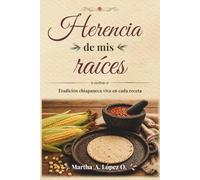 Herencia de mis raíces: Tradición chiapaneca viva en cada receta