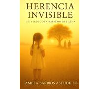 HERENCIA INVISIBLE DE VERDUGOS A MAESTROS DEL ALMA