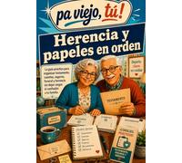 HERENCIA Y PAPELES EN REGLA: “Todo lo que debes preparar para que tu familia no tenga que buscar, adivinar ni discutir cuando tú ya no estés”. (Pa viejo, tú!)