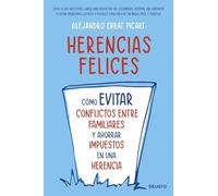 Herencias felices: Cómo evitar conflictos entre familiares y ahorrar impuestos en una herencia (Deusto)
