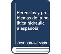 Herencias y problemas de la política hidráulica española