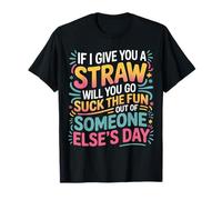 Here's A Straw Go Suck The Fun from Someone Else - Camiseta