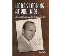 Here's Looking at You, Kids!: Michael Curtiz and His Hidden Families