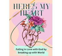 Here's My Heart: Fall in Love with God by breaking up with the world.