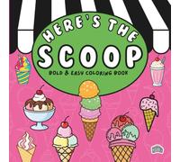 Here's the Scoop: A Nostalgic Ice Cream Coloring Book Filled with Sweet Treats, Classic Cones, Sundaes, Milkshakes & Hometown Memories
