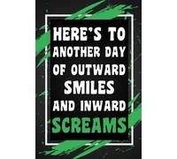 Here's To Another Day Of Outward Smiles And Inward Screams: Funny Gift Idea For Coworker, Boss, Team Leader, Office Manager, Work From Home Staff ... Wide-Ruled Notebook, 6"x9", 110 Pages