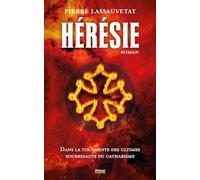 Hérésie: Dans la tourmente des ultimes soubresauts du Catharisme