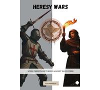 Heresy Wars: When Christians Turned Against Each Other (The Early Church Series)