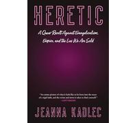 Heretic: A Queer Revolt Against Evangelicalism, Empire, and the Lies We Are Sold