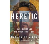 Heretic: Jesus Christ and the Other Sons of God
