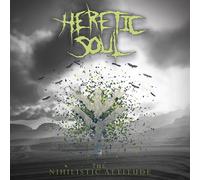 Heretic Soul - the Nihilistic Attitude