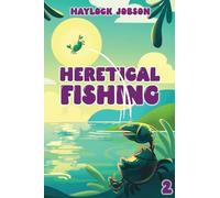 Heretical Fishing 2: A Cozy Guide to Annoying the Cults, Outsmarting the Fish, and Alienating Oneself