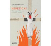Heréticas; mujeres que reflexionan, se atreven y resisten: 033005 (Historia)